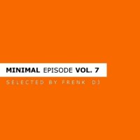 Minimal Episode: Vol 7 (selected by Frenk DJ) (2010, mp3)