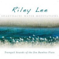 Riley Lee - Shakuhachi Water Meditations (2010)