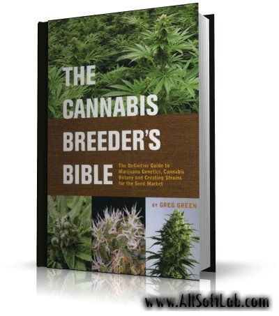 Greg Green - The Cannabis Breeders Bible (Книга о выращивании качественной конопли) [2005, PDF]