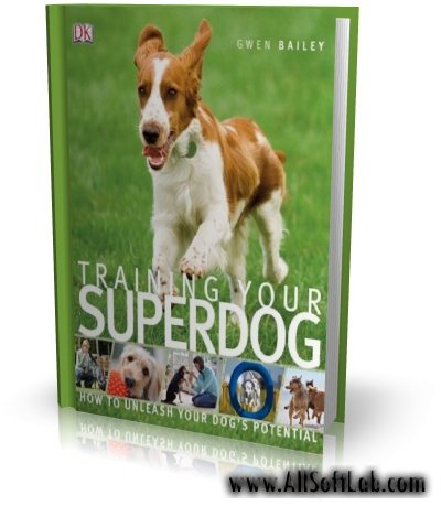 Дрессировка суперсобаки (Training Your Superdog) | G. Bailey | 2009 | PDF