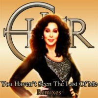 Cher - You haven"t seen the last of me (Remixes) (2010, mp3)