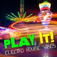 Play It! - Electro House Vibes (2010)